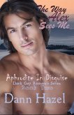 The Way Alex Sees Me (Aphrodite in Disguise Dark Gay Romance, #2) (eBook, ePUB) The Way Alex Sees Me (Aphrodite in Disguise Dark Gay Romance, #2) (eBook, ePUB)