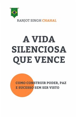 A Vida Silenciosa Que Vence (eBook, ePUB) - Chahal, Ranjot Singh A Vida Silenciosa Que Vence (eBook, ePUB) - Chahal, Ranjot Singh