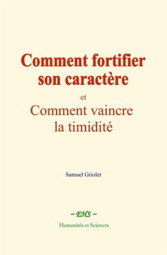 Comment fortifier son caractère (eBook, ePUB) - Griolet, Samuel