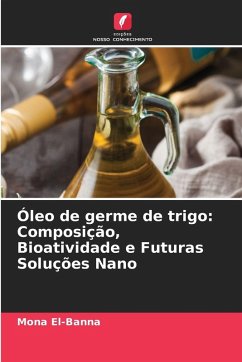Cover Óleo de germe de trigo: Composição, Bioatividade e Futuras Soluções Nano