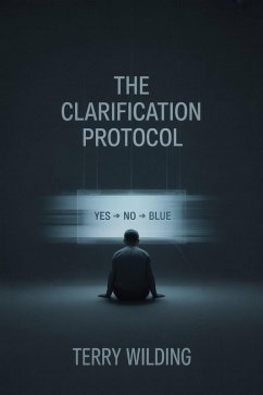 The Clarification Protocol (eBook, ePUB) - Wilding, Terry The Clarification Protocol (eBook, ePUB) - Wilding, Terry