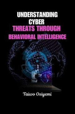 Understanding Cyber Threats Through Behavioral Intelligence (eBook, ePUB) - Osiyemi, Taiwo
