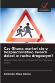 Czy Ghana martwi si¿ o bezpiecze¿stwo swoich dzieci w ruchu drogowym? Czy Ghana martwi si¿ o bezpiecze¿stwo swoich dzieci w ruchu drogowym?