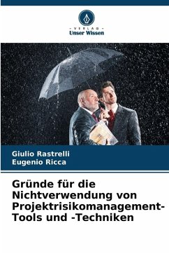 Gründe für die Nichtverwendung von Projektrisikomanagement-Tools und -Techniken - Rastrelli, Giulio;Ricca, Eugenio