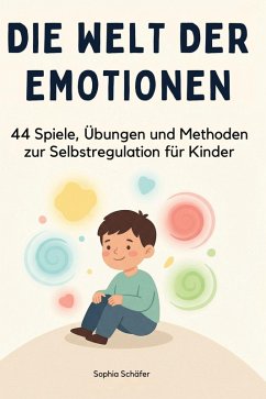 Die Welt der Emotionen - Schäfer, Sophia Die Welt der Emotionen - Schäfer, Sophia