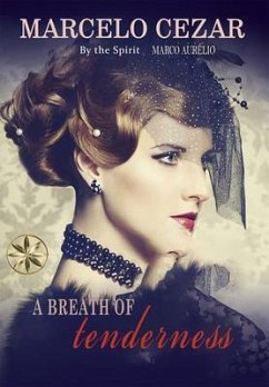 A Breath of Tenderness (eBook, ePUB) - Cézar, Marcelo; Marco Aurélio, By the Spirit A Breath of Tenderness (eBook, ePUB) - Cézar, Marcelo; Marco Aurélio, By the Spirit