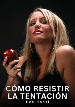 Cómo Resistir la Tentación (eBook, ePUB) - Rossi, Eva