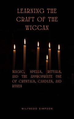 Learning the Craft of the Wiccan (eBook, ePUB) - Simpson, Wilfredo Learning the Craft of the Wiccan (eBook, ePUB) - Simpson, Wilfredo