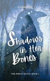 Shadows in Her Bones (The White Raven, #1) (eBook, ePUB)
