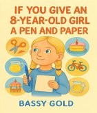 If You Give An 8-Year-Old Girl A Pen And Paper (eBook, ePUB)