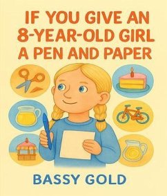 Cover If You Give An 8-Year-Old Girl A Pen And Paper (eBook, ePUB)