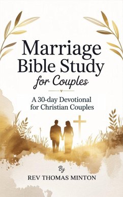 Cover Marriage Bible Study for Couples: A 30-Day Devotional for Christian Couples to Strengthen Your Connection, Improve Communication, and Build a Christ-Centered Marriage (Yearlong Bible Study Series) (eBook, ePUB)
