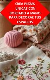 Crea Piezas Únicas Con Bordado A Mano Para Decorar Tus Espacios (eBook, ePUB)