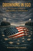 Drowning in Ego: The Everyday Epidemic of Arrogance & Ignorance (eBook, ePUB)