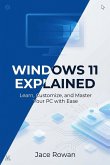 Windows 11 Explained: Learn, Customize, and Master Your PC with Ease (eBook, ePUB)