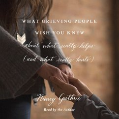 Cover What Grieving People Wish You Knew about What Really Helps (and What Really Hurts) (MP3-Download)