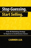 Stop Guessing. Start Selling. Subtitle: A No-BS Marketing Strategy for Small Business Owners (eBook, ePUB)