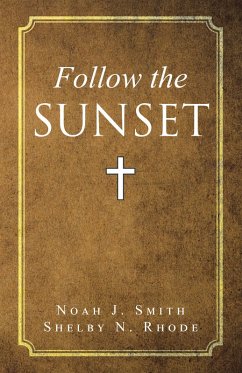 Follow the Sunset (eBook, ePUB) - Smith, Noah J.; Rhode, Shelby N.
