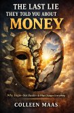 THE LAST LIE THEY TOLD YOU ABOUT MONEY: Why Hope-Not Hustle-Is What Changes Everything (eBook, ePUB) THE LAST LIE THEY TOLD YOU ABOUT MONEY: Why Hope-Not Hustle-Is What Changes Everything (eBook, ePUB)