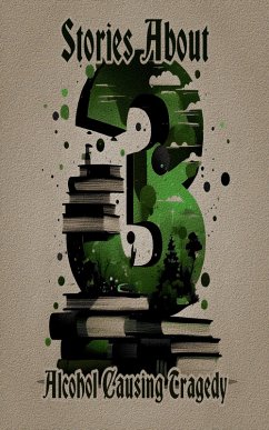 3 Stories About Alcohol Causing Tragedy (eBook, ePUB) - Poe, Edgar Allan; de Maupassant, Guy; Anderson, Sherwood