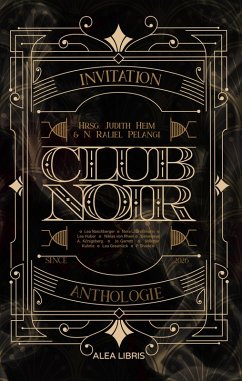 Club Noir (eBook, ePUB) - Königsberg, Genevieve A.; Garrett, Jo; Grasmück, Lea; Huber, Lea; Naschberger, Lea; Rhein, Niklas von; Großmann, Nora L.; Shade, P.; Kuhnle, Volkmar Club Noir (eBook, ePUB) - Königsberg, Genevieve A.; Garrett, Jo; Grasmück, Lea; Huber, Lea; Naschberger, Lea; Rhein, Niklas von; Großmann, Nora L.; Shade, P.; Kuhnle, Volkmar