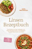 Linsen Rezeptbuch: Das Kochbuch mit den leckersten und abwechslungsreichsten Linsen Rezepten für jeden Geschmack und Anlass - inkl. Currys, Salaten, Aufstrichen uvm. (eBook, ePUB)