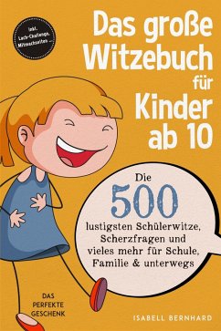 Cover Das große Witzebuch für Kinder ab 10: Die 500 lustigsten Schülerwitze, Scherzfragen und vieles mehr für Schule, Familie & unterwegs - Das perfekte Geschenk - inkl. Lach-Challenge, Mitmachseiten ... (eBook, ePUB)