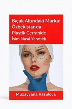 Biçak Altindaki Marka: Özbekistan'da Plastik Cerrahide Isim Nasil Yaratildi (eBook, ePUB) - Rasulova, Muzayyana