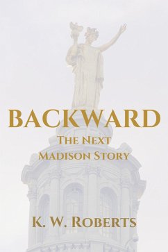 Backward, The Next Madison Story (eBook, ePUB) - Roberts, K. W.