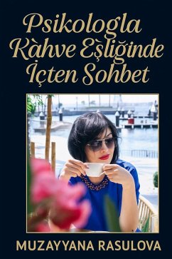 Psikologla Kahve Esliginde Içten Sohbet: Gerçek ve Hype - Gerçek Uzmanlari Sahtekarlardan Nasil Ayirt Ederiz (eBook, ePUB) - Rasulova, Muzayyana