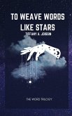 To Weave Words Like Stars (Word Trilogy, #1) (eBook, ePUB)