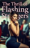 The Thrill of Flashing Strangers (Female Sexual Awakening, #1) (eBook, ePUB) The Thrill of Flashing Strangers (Female Sexual Awakening, #1) (eBook, ePUB)