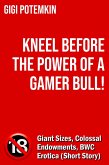 Kneel Before the Power of a Gamer Bull! - Giant Sizes, Colossal Endowments, BWC Erotica (Short Story) (eBook, ePUB)