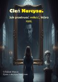 Cien narcyza Jak przetrwac milosc, która rani. (eBook, ePUB)