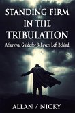 Standing Firm in the Tribulation A Survival Guide for Believers Left Behind (eBook, ePUB)