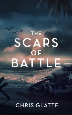 The Scars of Battle (A Time to Serve, #3) (eBook, ePUB) - Glatte, Chris The Scars of Battle (A Time to Serve, #3) (eBook, ePUB) - Glatte, Chris