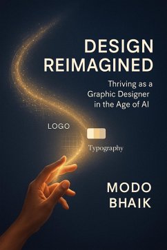 Design Reimagined: Thriving as a Graphic Designer in the Age of AI (eBook, ePUB) - Bhaik, Modo