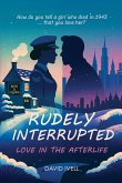 Rudely Interrupted: Love in the Afterlife (eBook, ePUB)