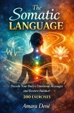 The Somatic Language: Decode Your Body's Emotional Messages and Restore Balance - 200 exercises (eBook, ePUB)