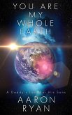 You Are My Whole Earth: A Daddy's Love For His Sons (eBook, ePUB)