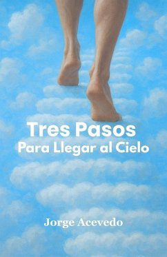 TRES PASOS PARA LLEGAR AL CIELO (eBook, ePUB) - Acevedo, Jorge