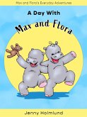 A Day With Max and Flora (Max and Flora's Everyday Adventures, #1) (eBook, ePUB)