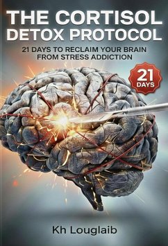 Cover The Cortisol Detox Protocol: 21 Days to Reclaim Your Brain from Stress Addiction (eBook, ePUB)
