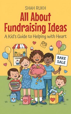 Cover All About Fundraising Ideas: A Kid's Guide to Helping with Heart (Illustrated Books For Kids, #17) (eBook, ePUB)