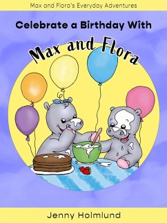 Celebrate a Birthday With Max and Flora (Max and Flora's Everyday Adventures, #2) (eBook, ePUB) - Holmlund, Jenny Celebrate a Birthday With Max and Flora (Max and Flora's Everyday Adventures, #2) (eBook, ePUB) - Holmlund, Jenny