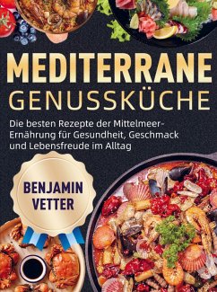 Mediterrane Genussküche - Vetter, Benjamin