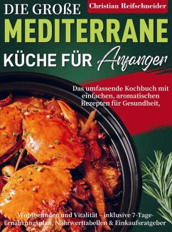 Die große mediterrane Küche für Anfänger - Reifschneider, Christian