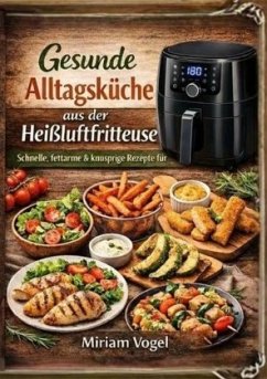 Gesunde Alltagsküche aus der Heißluftfritteuse