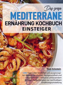 Das große Mediterrane Ernährung Kochbuch für Einsteiger - Eckstein, Tom