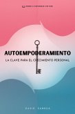 Autoempoderamiento. La Clave Para el Crecimiento Personal (eBook, ePUB)